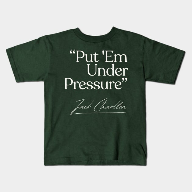 Put 'Em Under Pressure / Jack Charlton Eire Soccer Kids T-Shirt by DankFutura